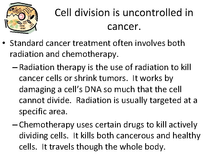 Cell division is uncontrolled in cancer. • Standard cancer treatment often involves both radiation