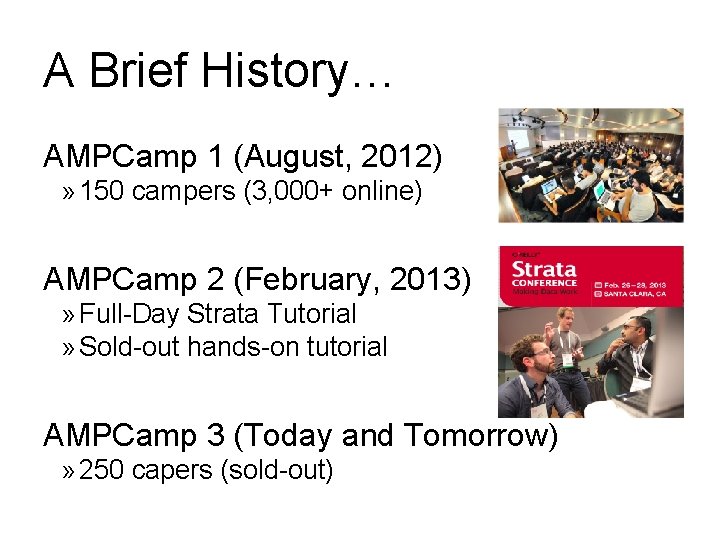 A Brief History… AMPCamp 1 (August, 2012) » 150 campers (3, 000+ online) AMPCamp