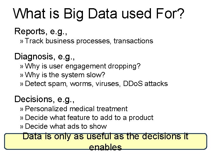 What is Big Data used For? Reports, e. g. , » Track business processes,