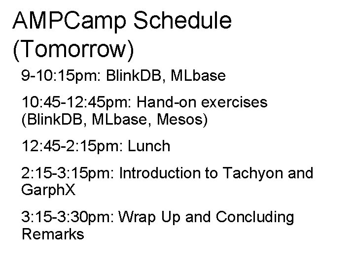 AMPCamp Schedule (Tomorrow) 9 -10: 15 pm: Blink. DB, MLbase 10: 45 -12: 45