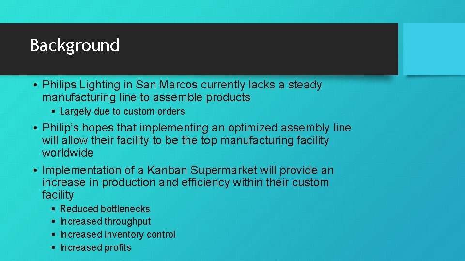 Background • Philips Lighting in San Marcos currently lacks a steady manufacturing line to