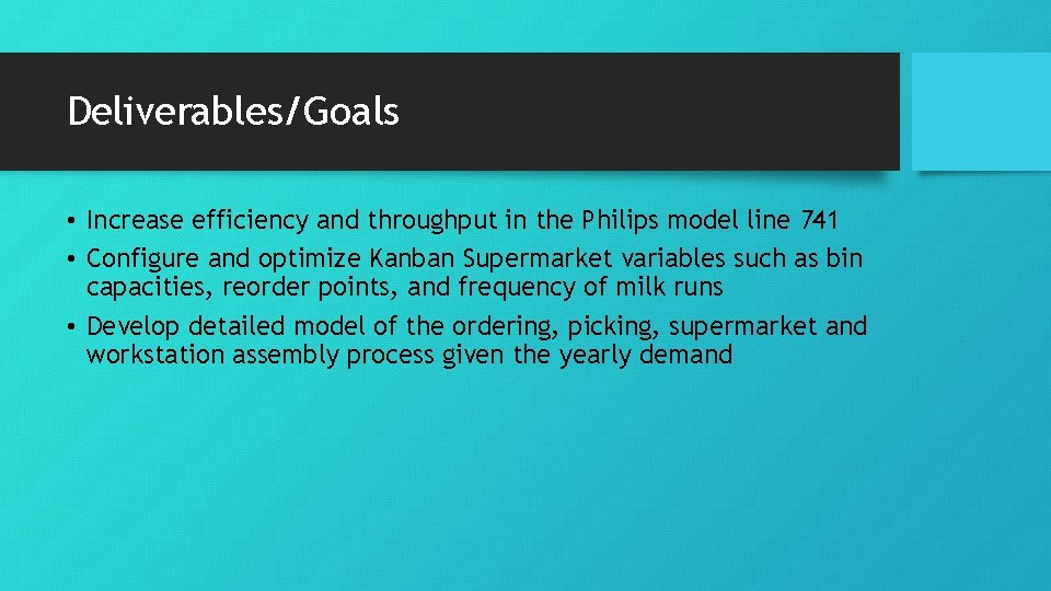 Deliverables/Goals • Increase efficiency and throughput in the Philips model line 741 • Configure