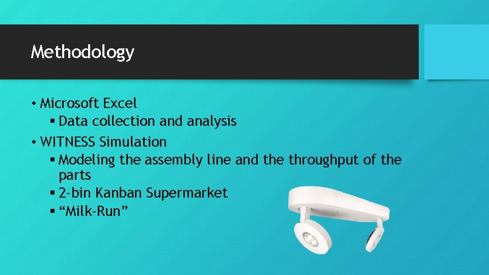 Methodology • Microsoft Excel § Data collection and analysis • WITNESS Simulation § Modeling