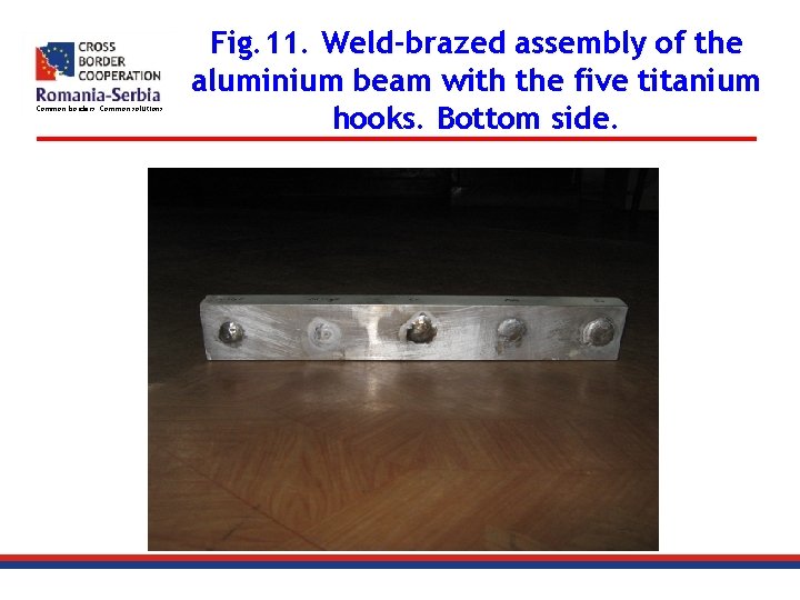 Common borders. Common solutions. Fig. 11. Weld-brazed assembly of the aluminium beam with the