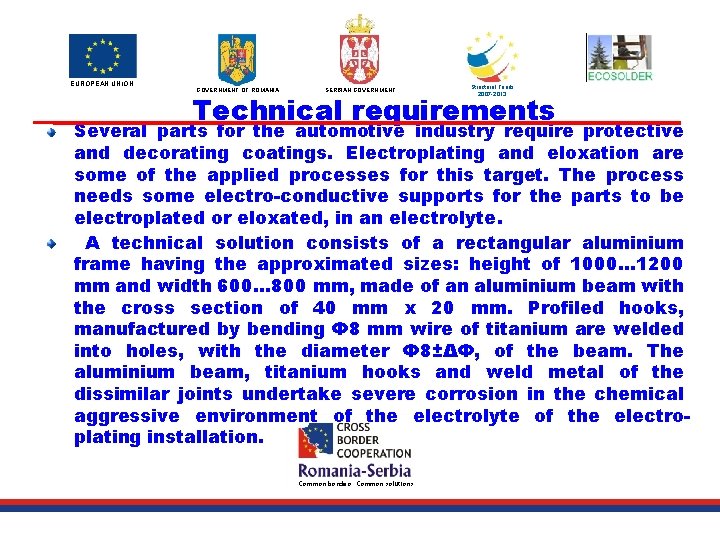 EUROPEAN UNION GOVERNMENT OF ROMANIA SERBIAN GOVERNMENT Structural Funds 2007 -2013 Technical requirements Project