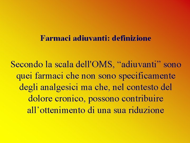 Farmaci adiuvanti: definizione Secondo la scala dell'OMS, “adiuvanti” sono quei farmaci che non sono