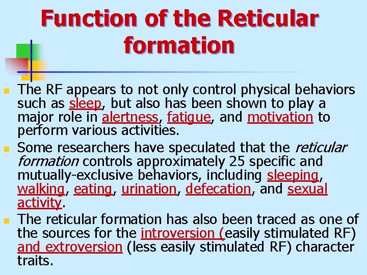 Function of the Reticular formation n The RF appears to not only control physical
