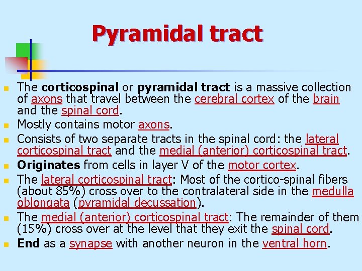 Pyramidal tract n n n n The corticospinal or pyramidal tract is a massive