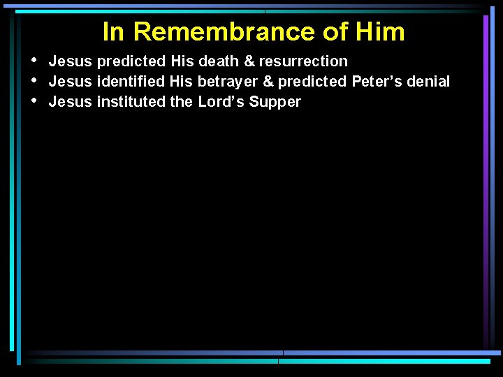 In Remembrance of Him • • • Jesus predicted His death & resurrection Jesus In Remembrance of Him • • • Jesus predicted His death & resurrection Jesus