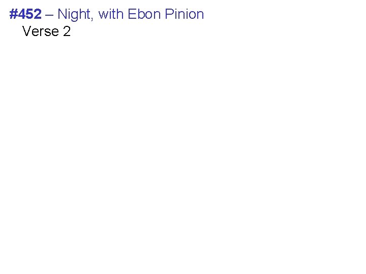 #452 – Night, with Ebon Pinion Verse 2 #452 – Night, with Ebon Pinion Verse 2