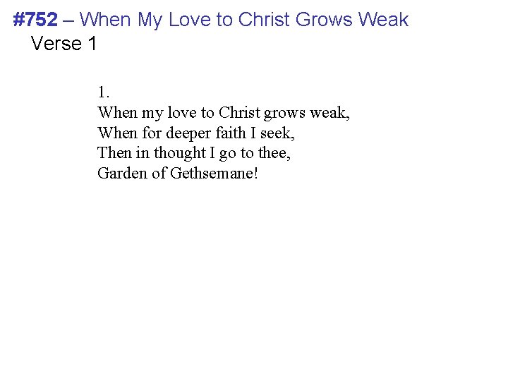 #752 – When My Love to Christ Grows Weak Verse 1 1. When my #752 – When My Love to Christ Grows Weak Verse 1 1. When my