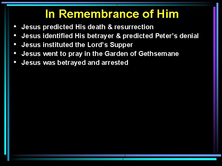 In Remembrance of Him • • • Jesus predicted His death & resurrection Jesus