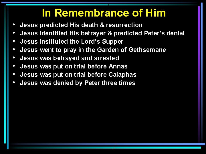 In Remembrance of Him • • Jesus predicted His death & resurrection Jesus identified