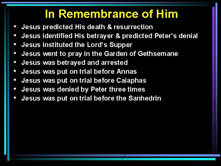 In Remembrance of Him • • • Jesus predicted His death & resurrection Jesus