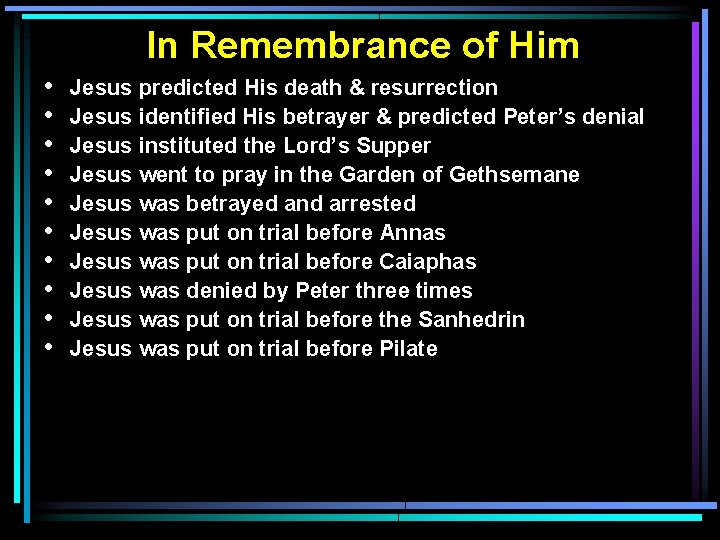 In Remembrance of Him • • • Jesus predicted His death & resurrection Jesus