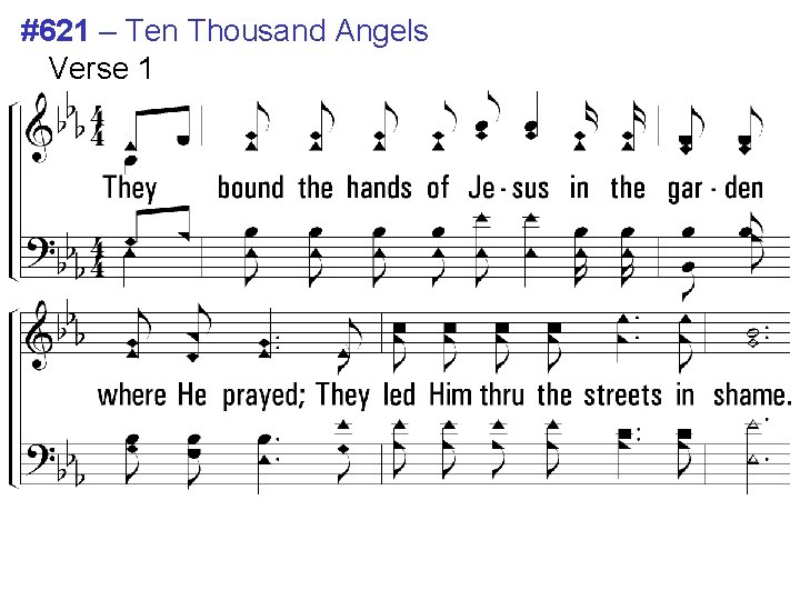 #621 – Ten Thousand Angels Verse 1 1. They bound the hands of Jesus