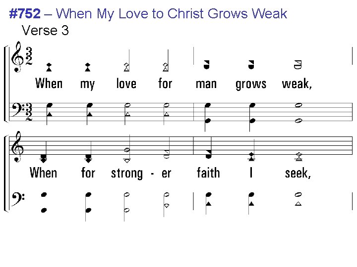 #752 – When My Love to Christ Grows Weak Verse 3 3. When my