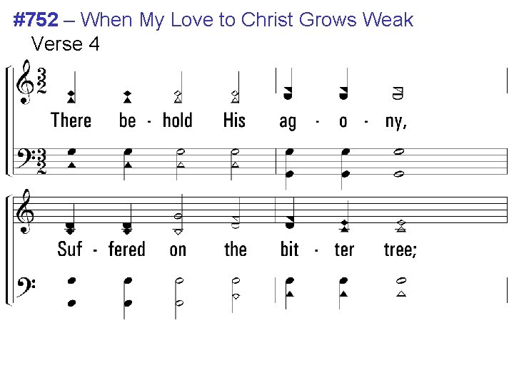 #752 – When My Love to Christ Grows Weak Verse 4 4. There behold