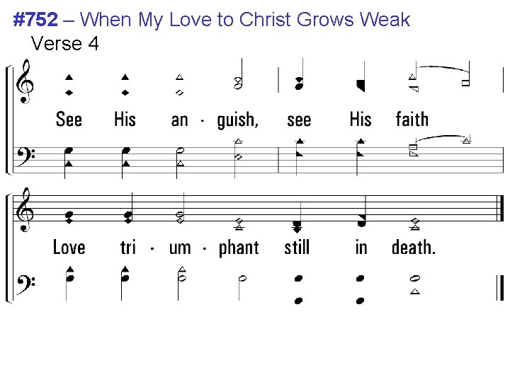 #752 – When My Love to Christ Grows Weak Verse 4 