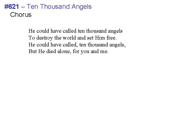 #621 – Ten Thousand Angels Chorus He could have called ten thousand angels To