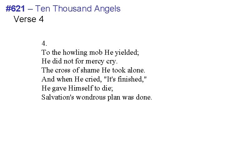 #621 – Ten Thousand Angels Verse 4 4. To the howling mob He yielded; #621 – Ten Thousand Angels Verse 4 4. To the howling mob He yielded;