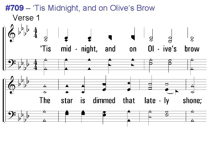 #709 – ‘Tis Midnight, and on Olive’s Brow Verse 1 1. 'Tis midnight, and #709 – ‘Tis Midnight, and on Olive’s Brow Verse 1 1. 'Tis midnight, and
