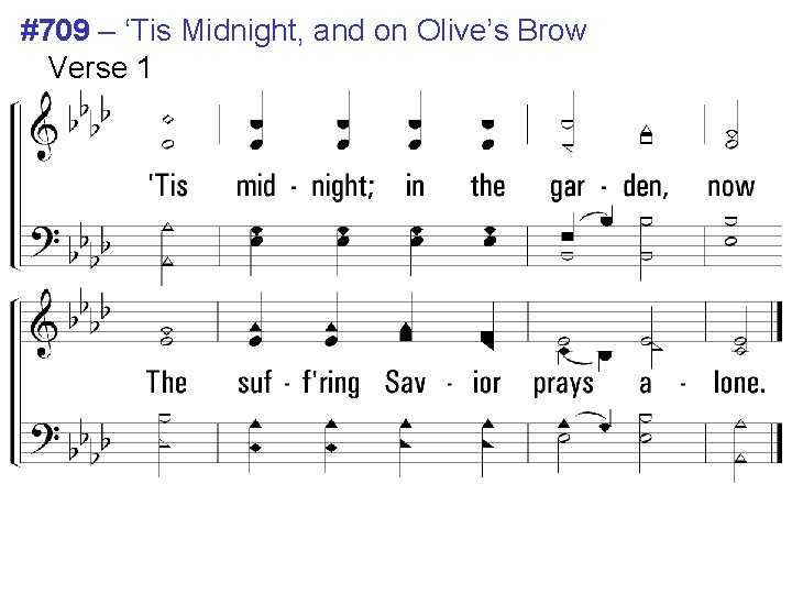 #709 – ‘Tis Midnight, and on Olive’s Brow Verse 1 #709 – ‘Tis Midnight, and on Olive’s Brow Verse 1