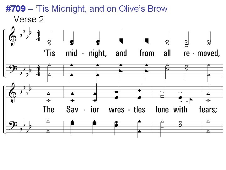 #709 – ‘Tis Midnight, and on Olive’s Brow Verse 2 2. 'Tis midnight, and #709 – ‘Tis Midnight, and on Olive’s Brow Verse 2 2. 'Tis midnight, and