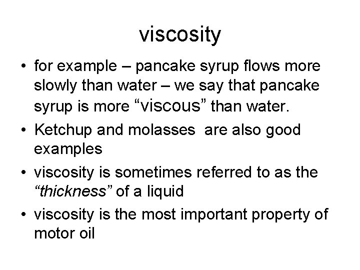 viscosity • for example – pancake syrup flows more slowly than water – we