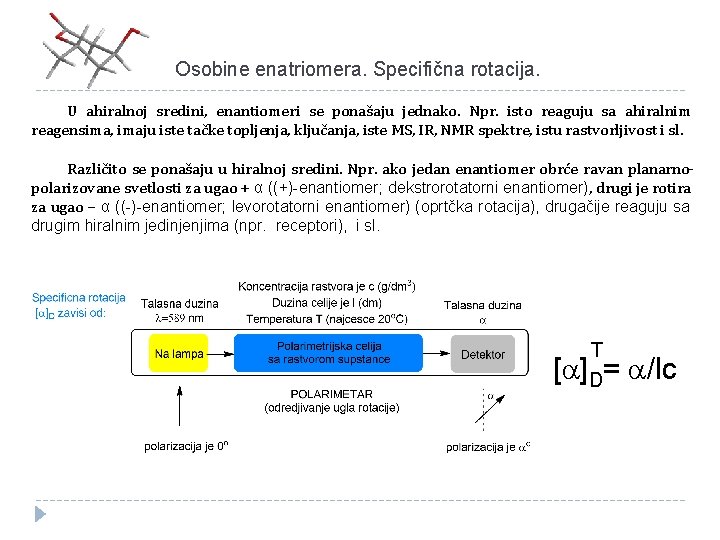 Osobine enatriomera. Specifična rotacija. U ahiralnoj sredini, enantiomeri se ponašaju jednako. Npr. isto reaguju