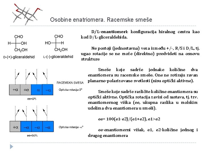 Osobine enatriomera. Racemske smeše D/L-enantiomeri: konfiguracija hiralnog centra kao kod D/L-gliceraldehida. Ne postoji (jednostavna)