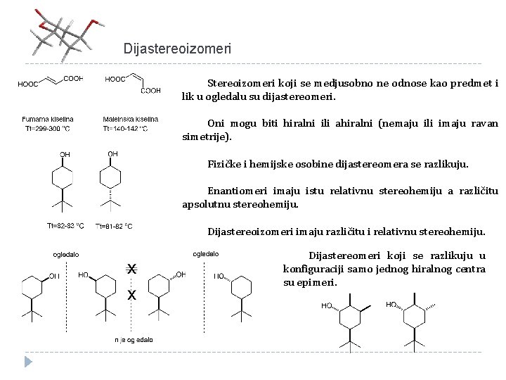 Dijastereoizomeri Stereoizomeri koji se medjusobno ne odnose kao predmet i lik u ogledalu su