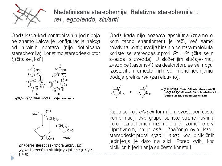 Nedefinisana stereohemija. Relativna stereohemija: : rel-, egzo/endo, sin/anti Onda kada kod centrohiralnih jedinjenja ne