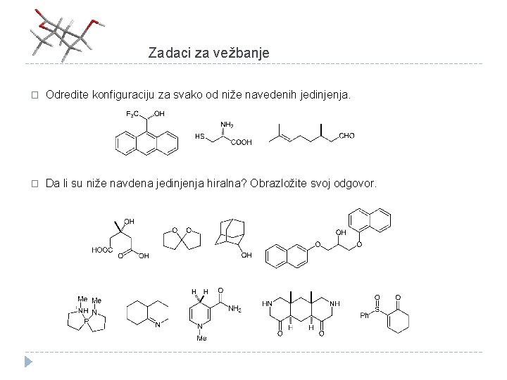 Zadaci za vežbanje � Odredite konfiguraciju za svako od niže navedenih jedinjenja. � Da