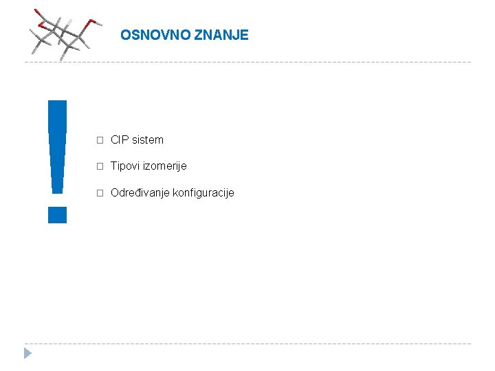 OSNOVNO ZNANJE ! � CIP sistem � Tipovi izomerije � Određivanje konfiguracije 