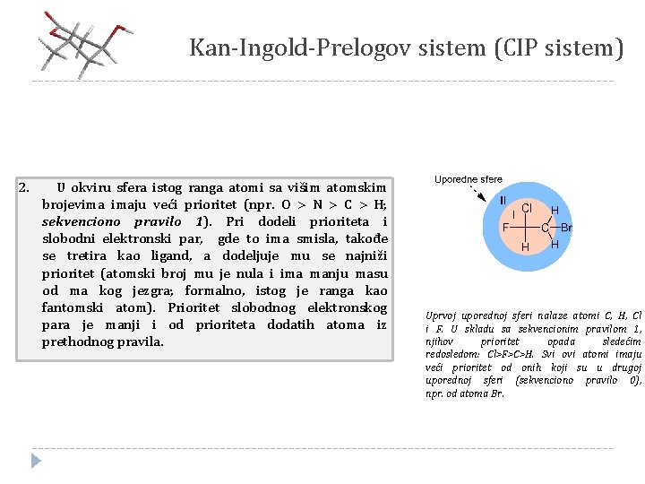 Kan-Ingold-Prelogov sistem (CIP sistem) 2. U okviru sfera istog ranga atomi sa višim atomskim