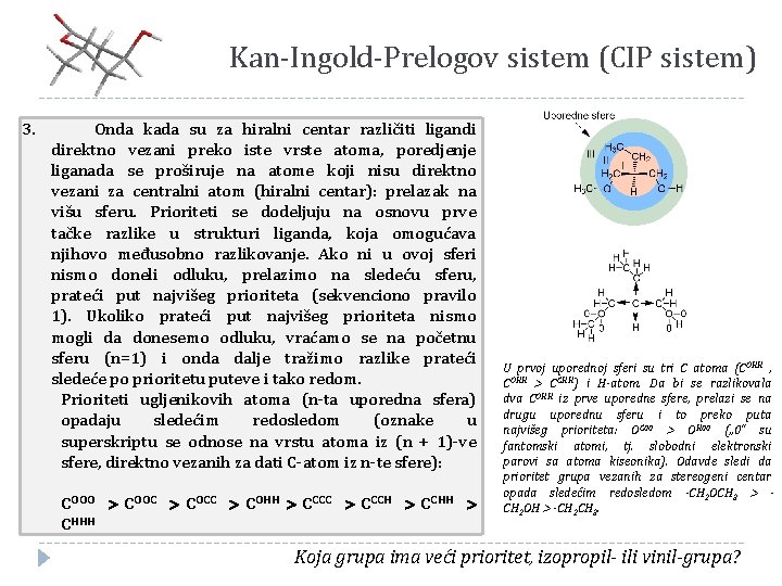 Kan-Ingold-Prelogov sistem (CIP sistem) 3. Onda kada su za hiralni centar različiti ligandi direktno