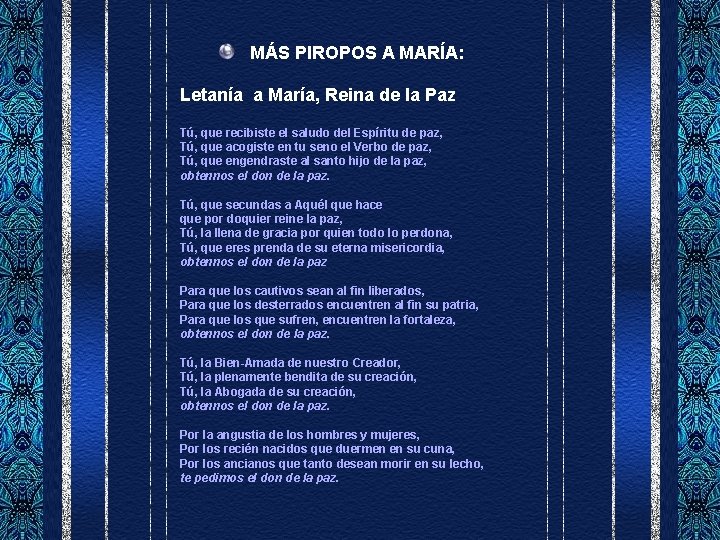 MÁS PIROPOS A MARÍA: Letanía a María, Reina de la Paz Tú, que recibiste