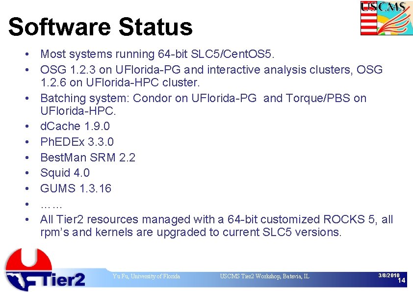 Software Status • Most systems running 64 -bit SLC 5/Cent. OS 5. • OSG