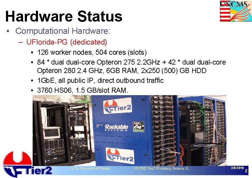 Hardware Status • Computational Hardware: – UFlorida-PG (dedicated) • 126 worker nodes, 504 cores