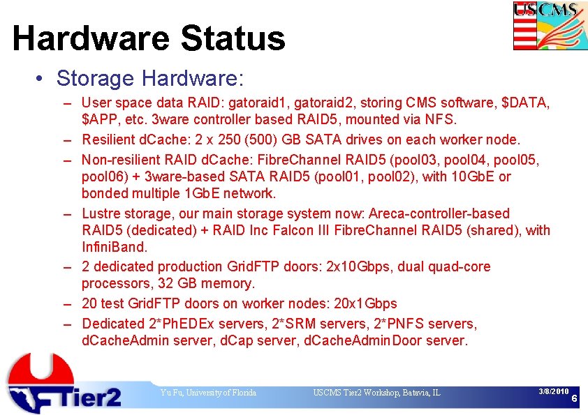 Hardware Status • Storage Hardware: – User space data RAID: gatoraid 1, gatoraid 2,
