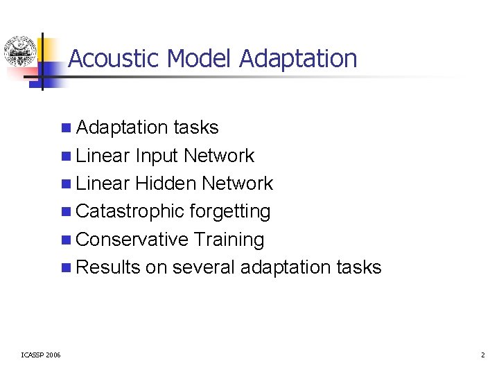 Acoustic Model Adaptation n Adaptation tasks n Linear Input Network n Linear Hidden Network