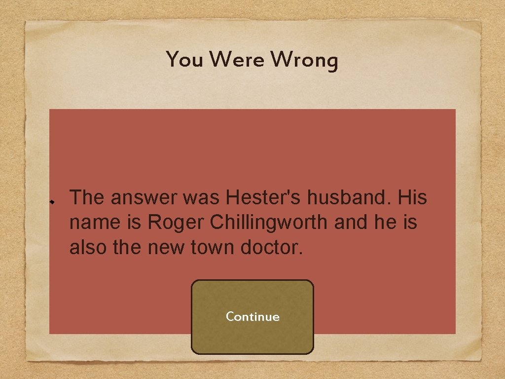 You Were Wrong The answer was Hester's husband. His name is Roger Chillingworth and