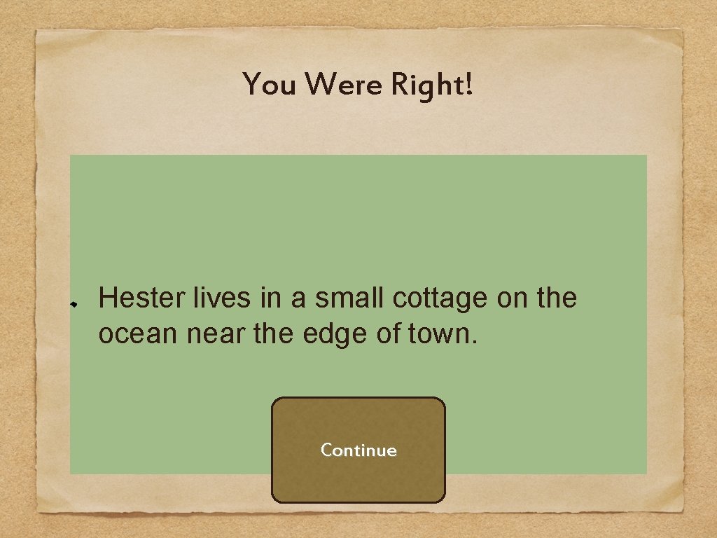 You Were Right! Hester lives in a small cottage on the ocean near the