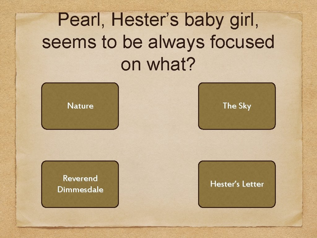 Pearl, Hester’s baby girl, seems to be always focused on what? Nature The Sky