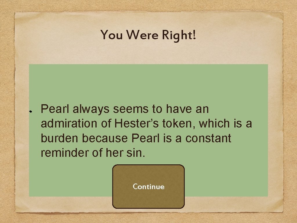 You Were Right! Pearl always seems to have an admiration of Hester’s token, which