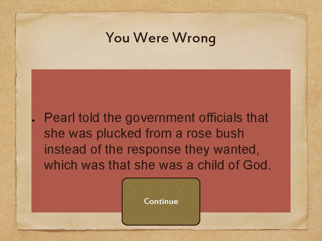 You Were Wrong Pearl told the government officials that she was plucked from a