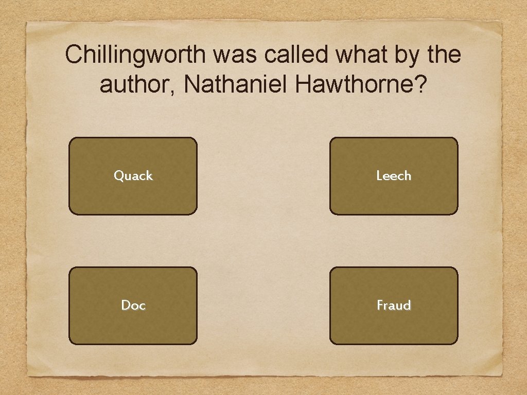 Chillingworth was called what by the author, Nathaniel Hawthorne? Quack Leech Doc Fraud 