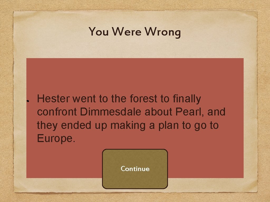 You Were Wrong Hester went to the forest to finally confront Dimmesdale about Pearl,