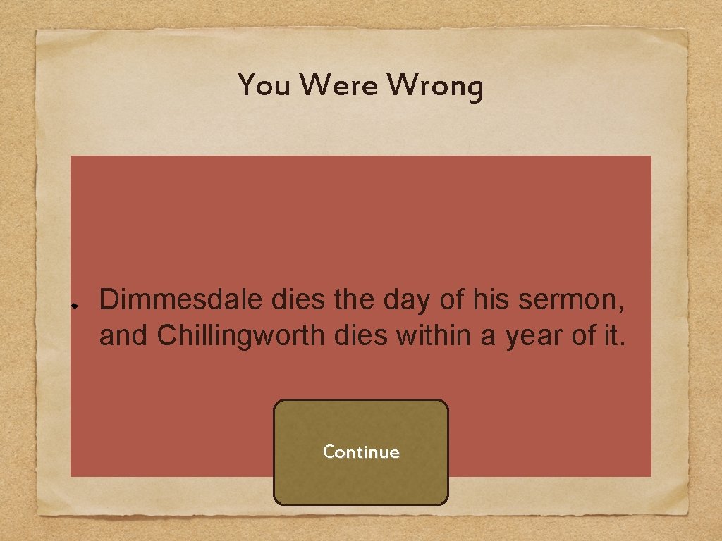 You Were Wrong Dimmesdale dies the day of his sermon, and Chillingworth dies within